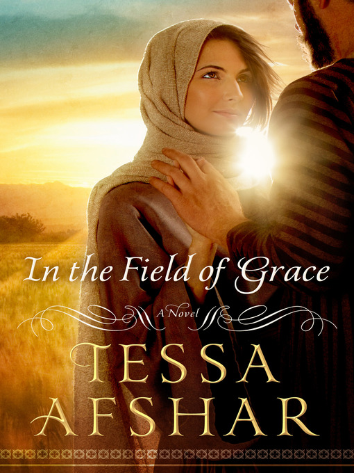 Title details for In the Field of Grace by Tessa Afshar - Available
